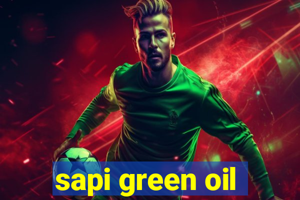 sapi green oil