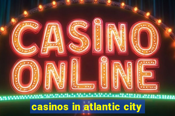 casinos in atlantic city