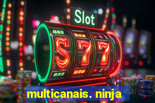 multicanais. ninja