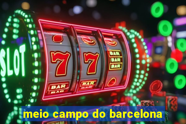 meio campo do barcelona