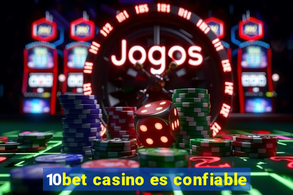 10bet casino es confiable