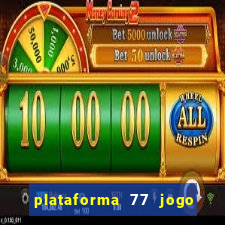 plataforma 77 jogo bet é confiável