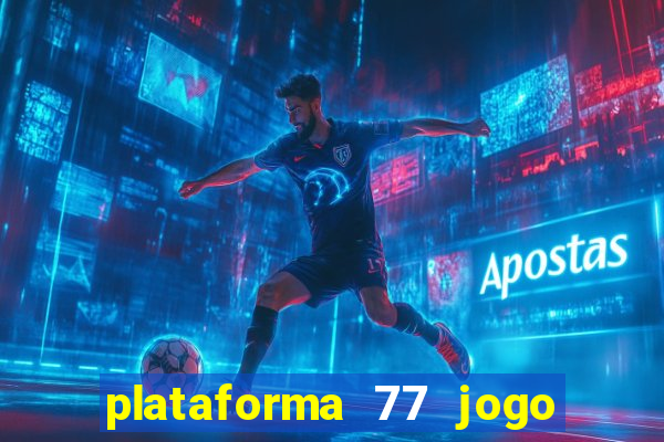 plataforma 77 jogo bet é confiável