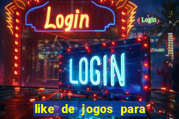 like de jogos para ganhar dinheiro