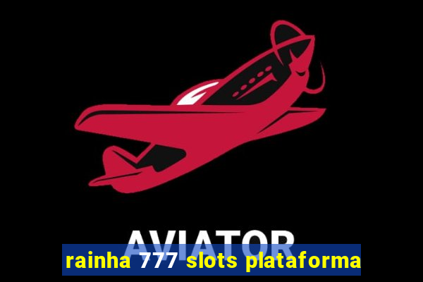 rainha 777 slots plataforma