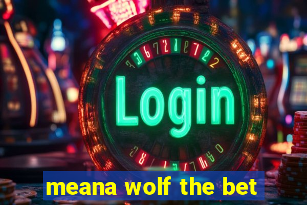 meana wolf the bet