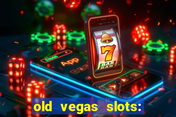 old vegas slots: casino games