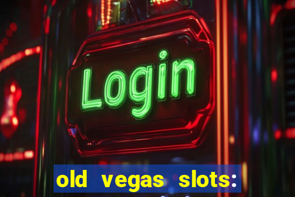 old vegas slots: casino games