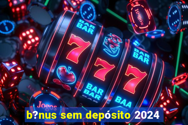 b?nus sem depósito 2024