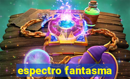 espectro fantasma