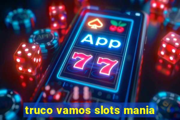 truco vamos slots mania