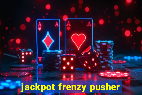 jackpot frenzy pusher