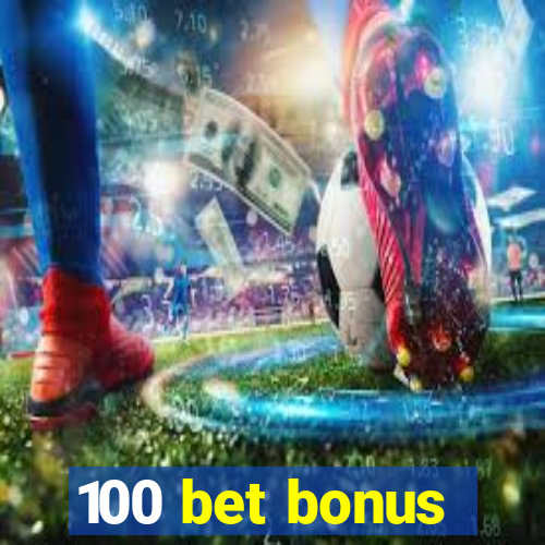 100 bet bonus