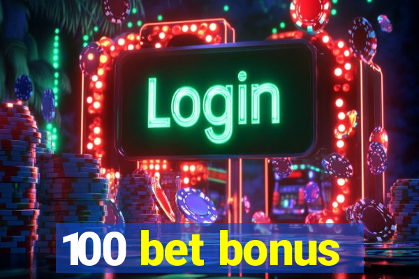 100 bet bonus