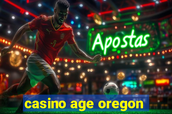 casino age oregon