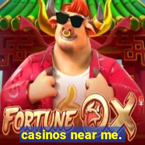 casinos near me.