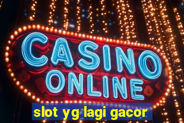 slot yg lagi gacor