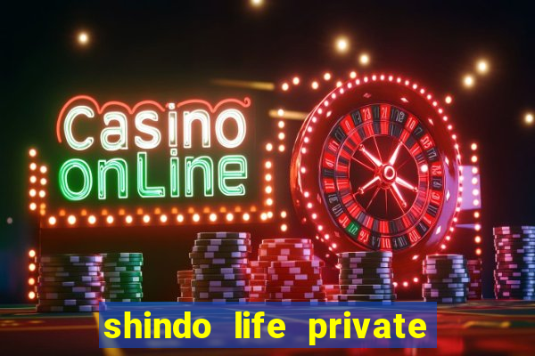 shindo life private server codes