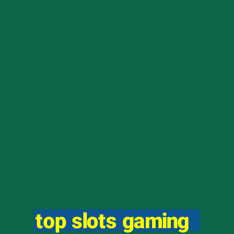 top slots gaming