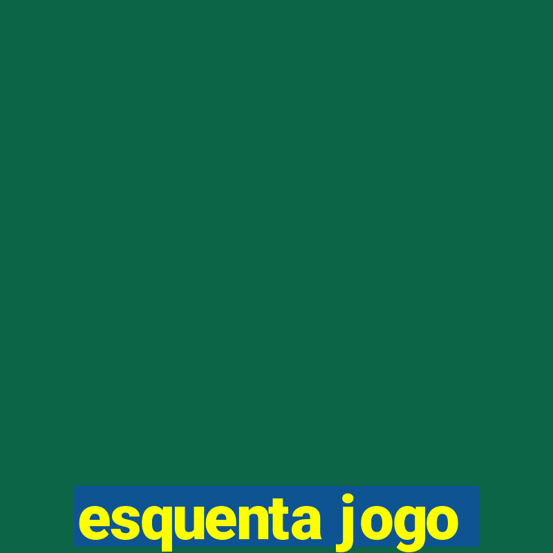 esquenta jogo