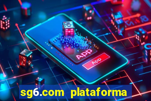 sg6.com plataforma de jogos