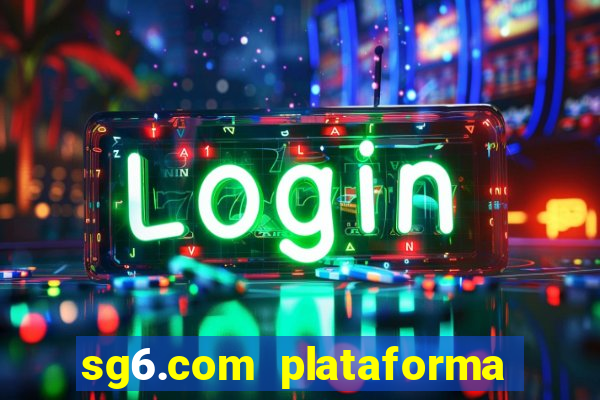 sg6.com plataforma de jogos