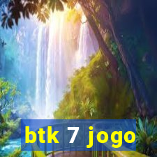 btk 7 jogo