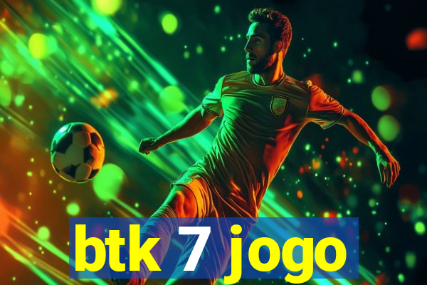 btk 7 jogo