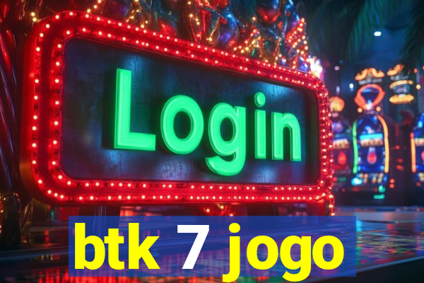 btk 7 jogo