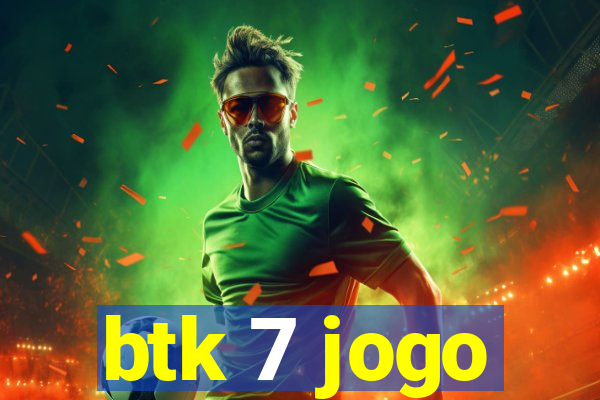 btk 7 jogo