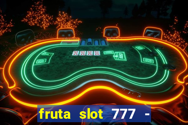 fruta slot 777 - mega jackpot