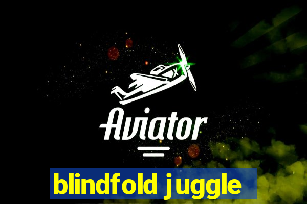 blindfold juggle