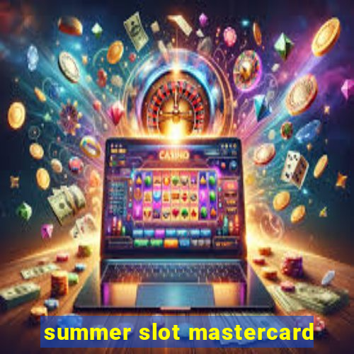 summer slot mastercard