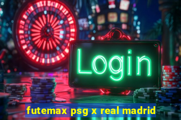 futemax psg x real madrid