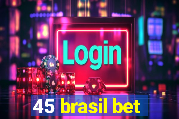 45 brasil bet