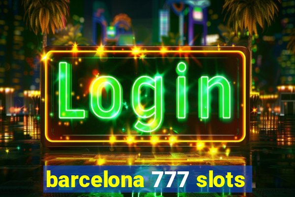 barcelona 777 slots