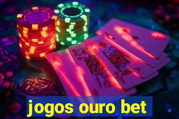 jogos ouro bet