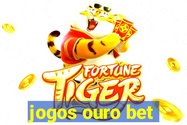 jogos ouro bet