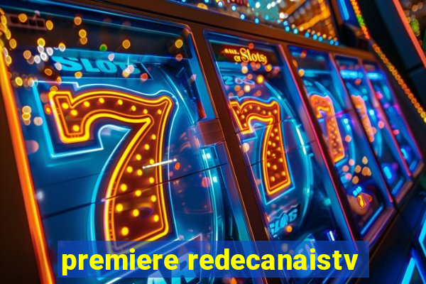 premiere redecanaistv