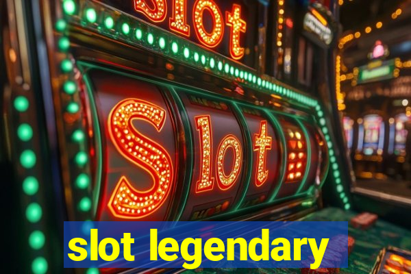 slot legendary