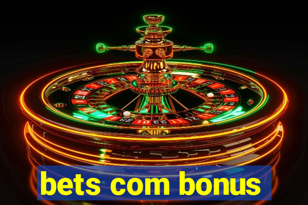 bets com bonus