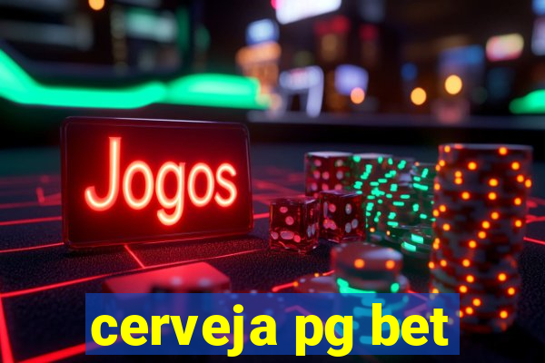 cerveja pg bet