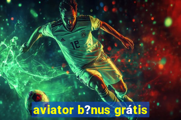 aviator b?nus grátis