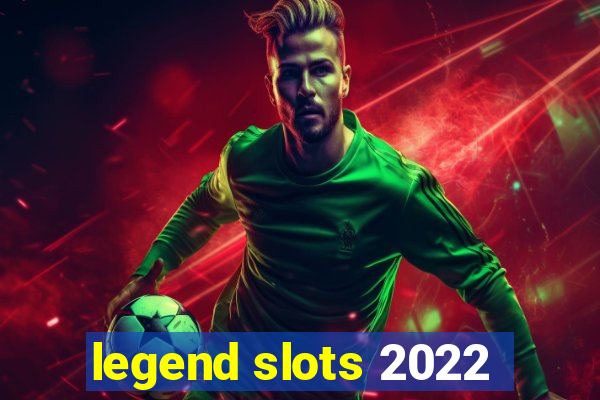 legend slots 2022