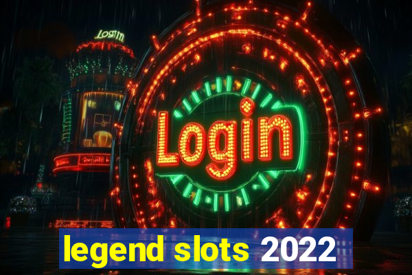 legend slots 2022