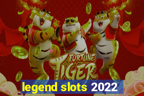 legend slots 2022