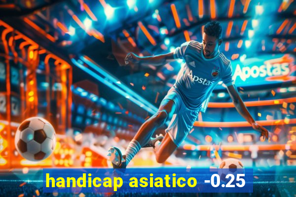 handicap asiatico -0.25