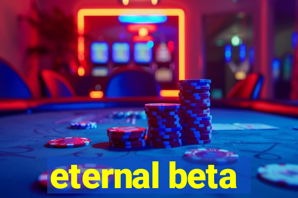 eternal beta