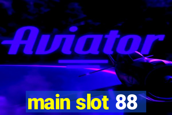 main slot 88