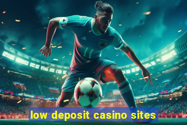 low deposit casino sites